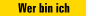 Wer bin ich